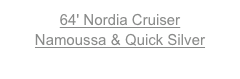 64' Nordia CruiserNamoussa & Quick Silver