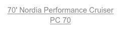 70' Nordia Performance CruiserPC 70
